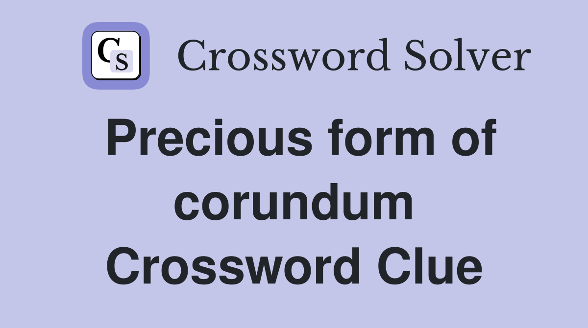 Precious form of corundum Crossword Clue