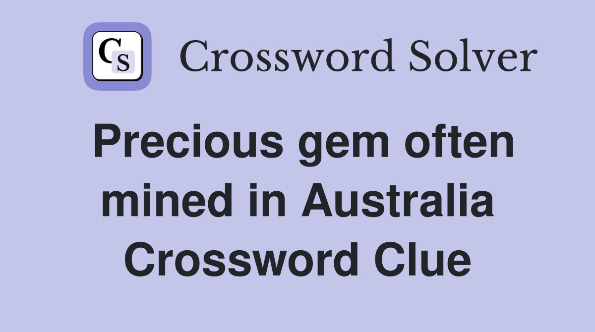 Precious gem often mined in Australia Crossword Clue
