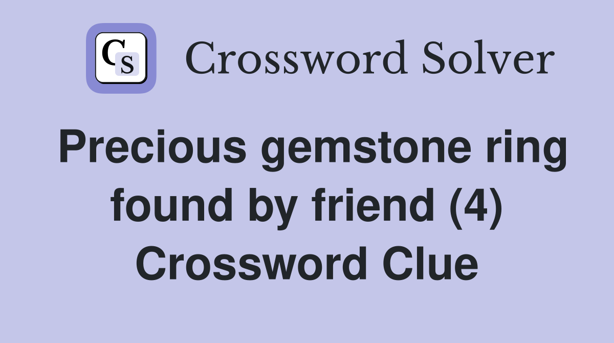 Precious gemstone ring found by friend (4) Crossword Clue
