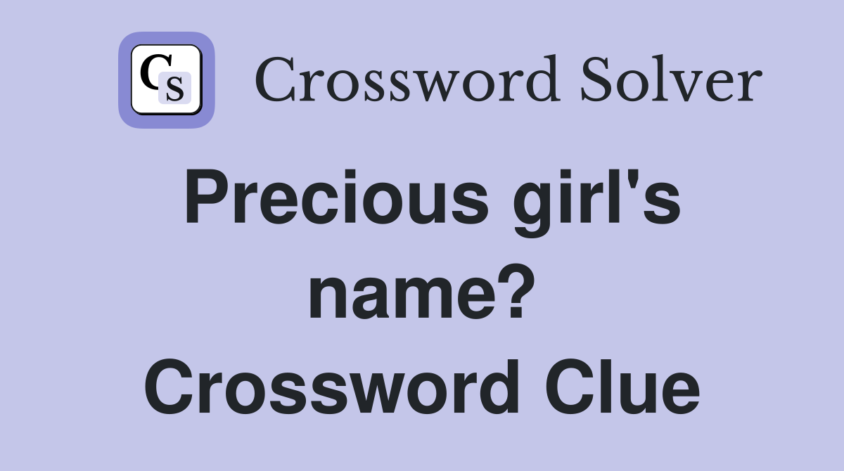 Precious girl's name? Crossword Clue