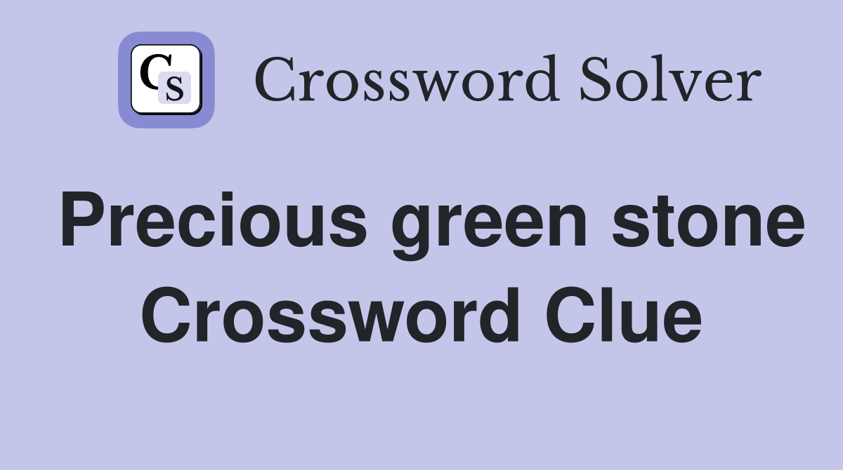 Precious green stone Crossword Clue