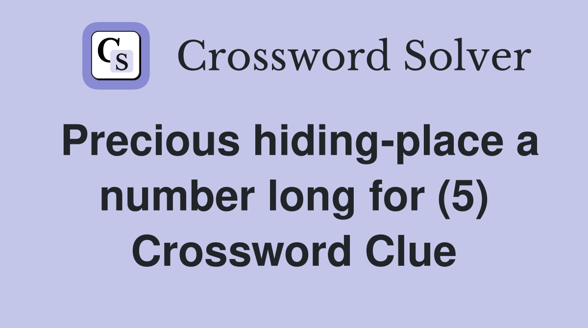 Precious hiding-place a number long for (5) Crossword Clue