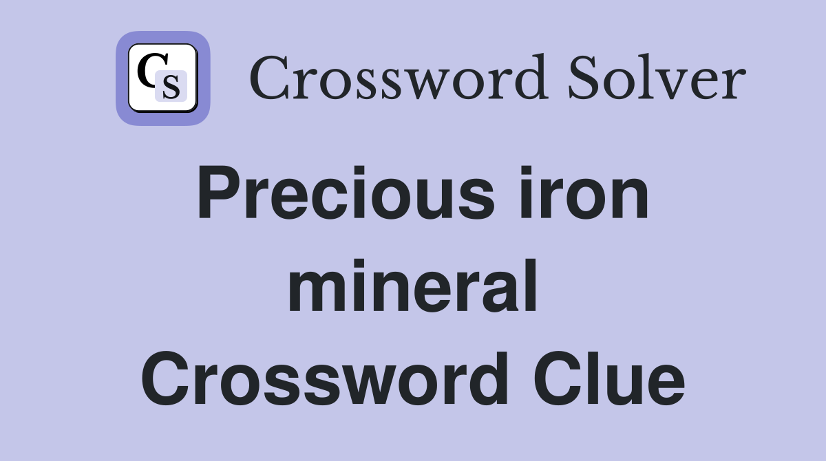 Precious iron mineral Crossword Clue