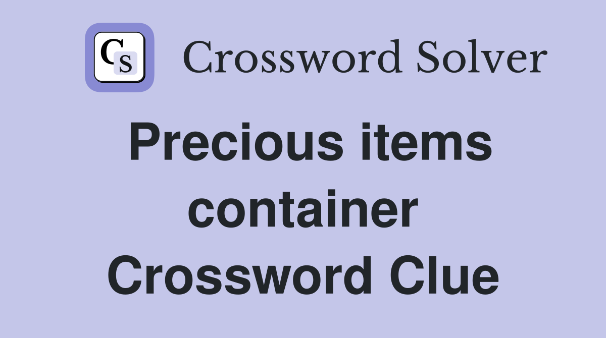 Precious items container Crossword Clue