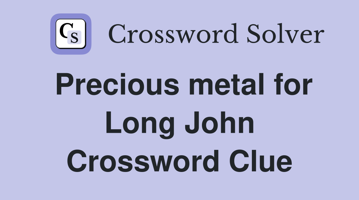Precious metal for Long John Crossword Clue