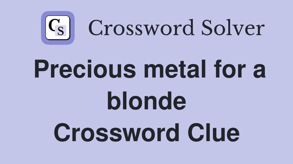 Precious metal for a blonde Crossword Clue