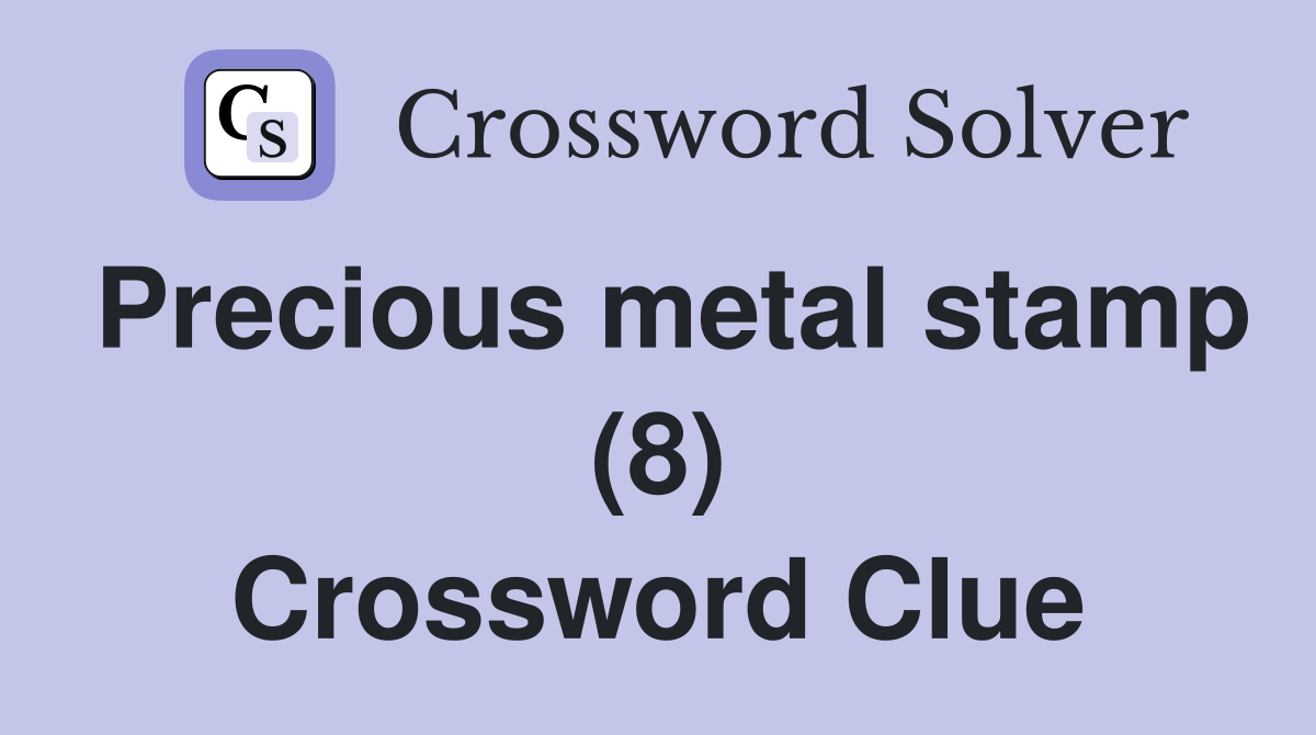 Precious metal stamp (8) Crossword Clue