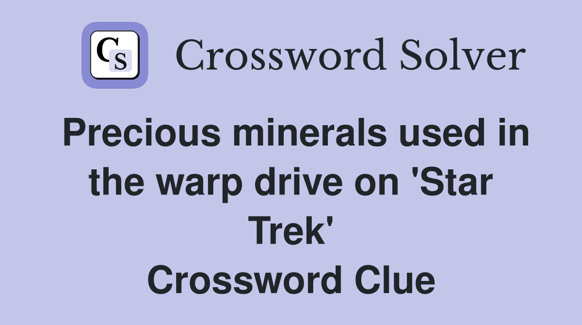 Precious minerals used in the warp drive on 'Star Trek' Crossword Clue