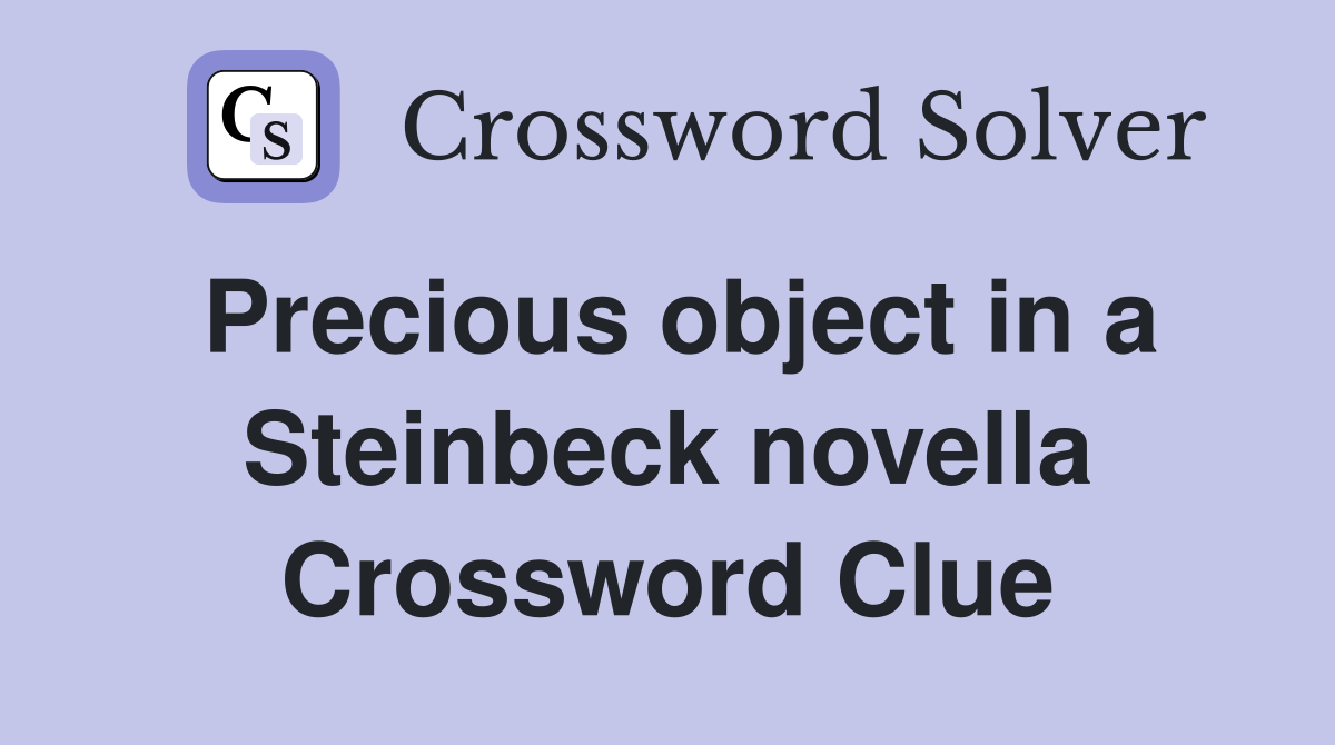 Precious object in a Steinbeck novella Crossword Clue