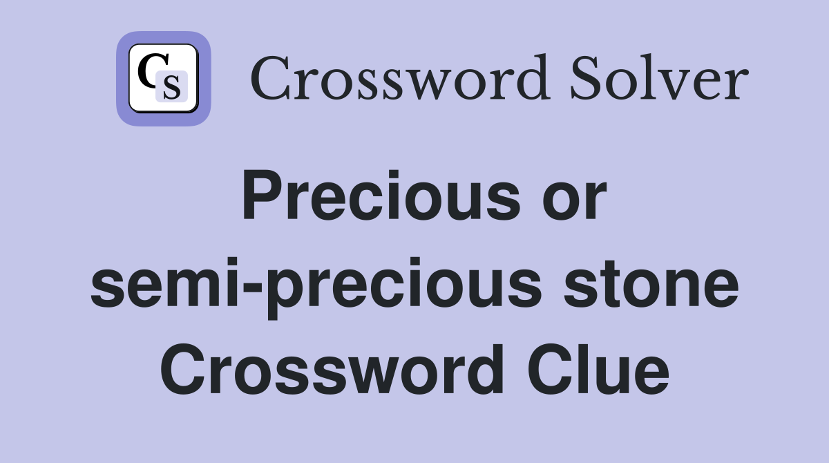 Precious or semi-precious stone Crossword Clue