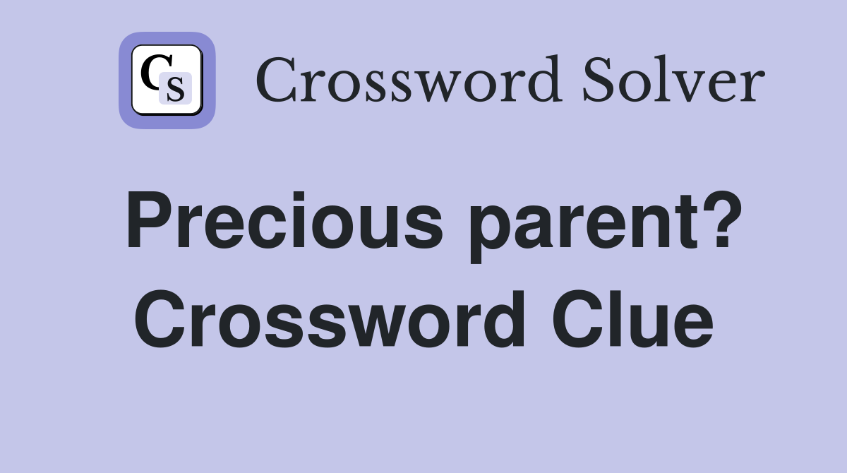 Precious parent? Crossword Clue