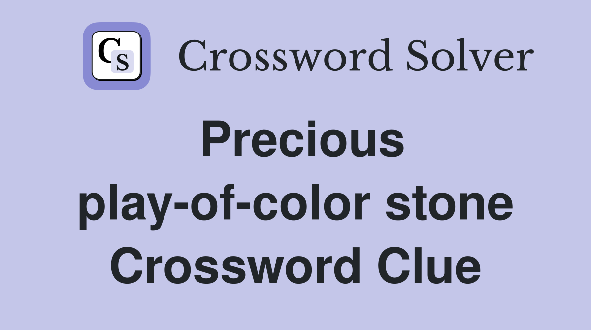 Precious play-of-color stone Crossword Clue