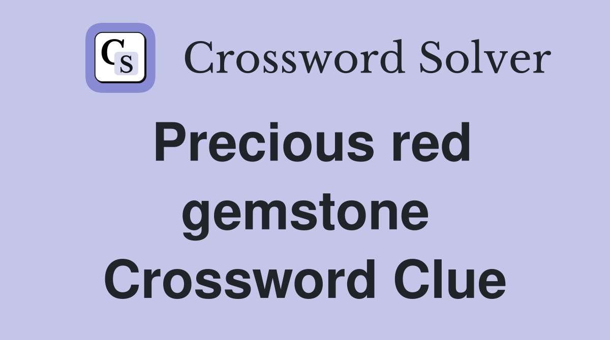 Precious red gemstone Crossword Clue