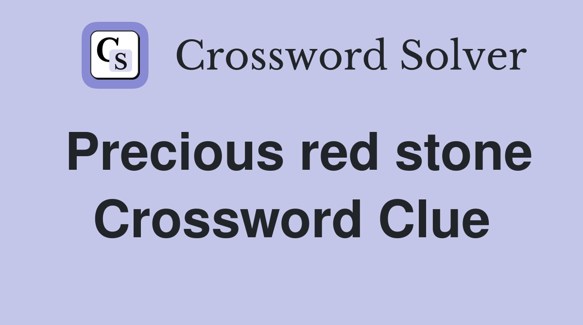 Precious red stone Crossword Clue