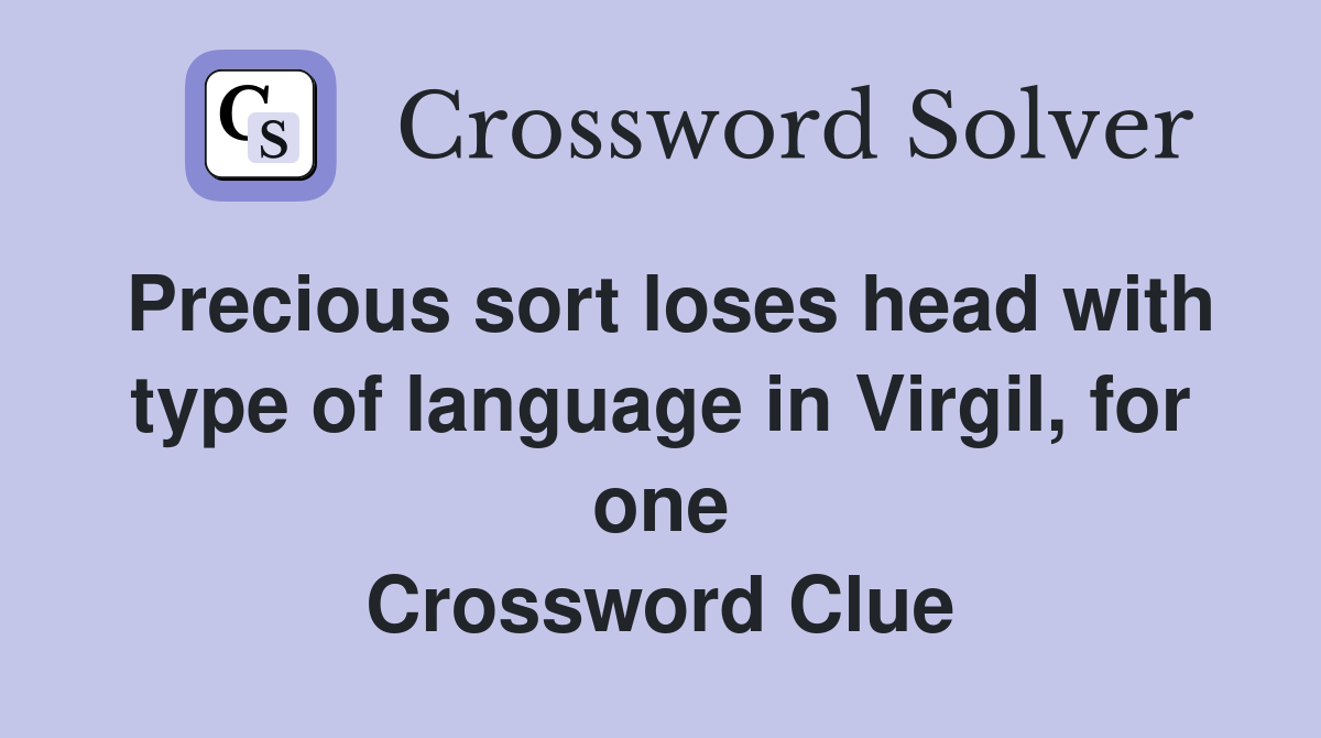 Precious sort loses head with type of language in Virgil, for one Crossword Clue