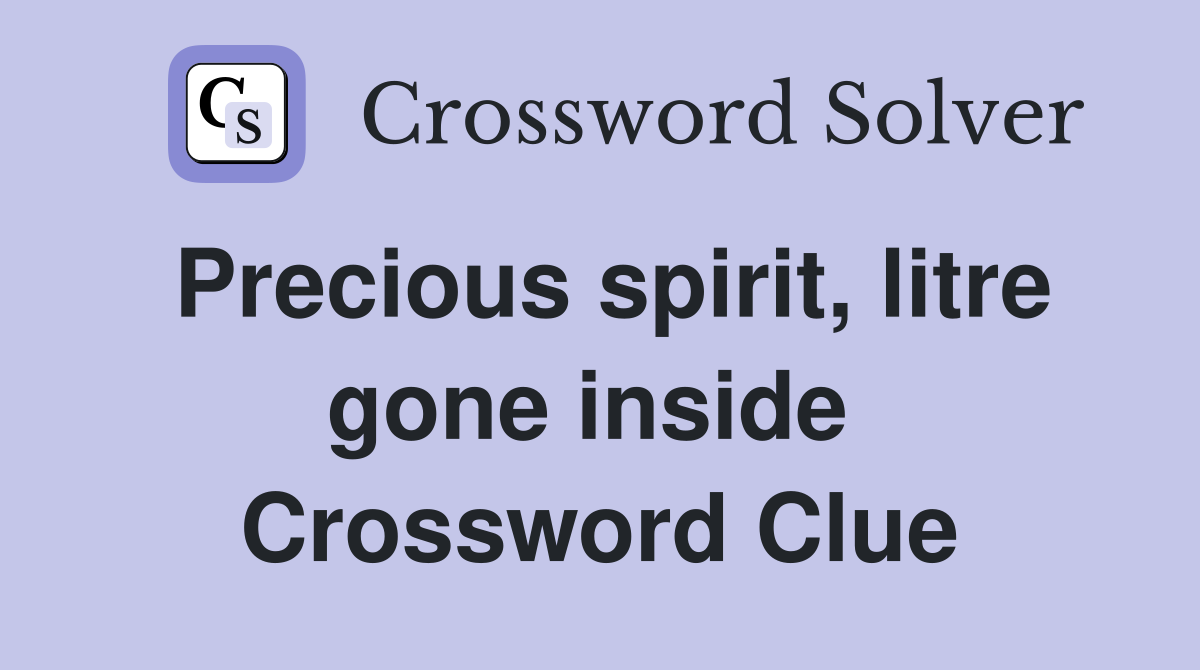 Precious spirit, litre gone inside  Crossword Clue