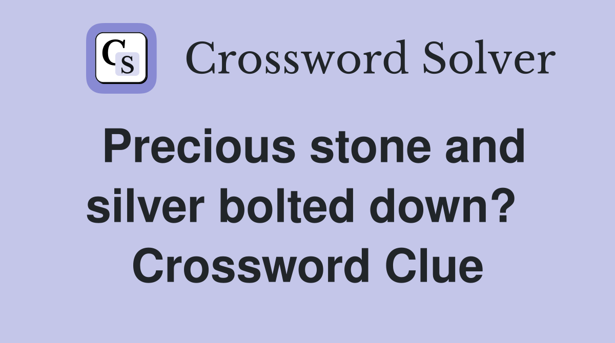 Precious stone and silver bolted down?  Crossword Clue