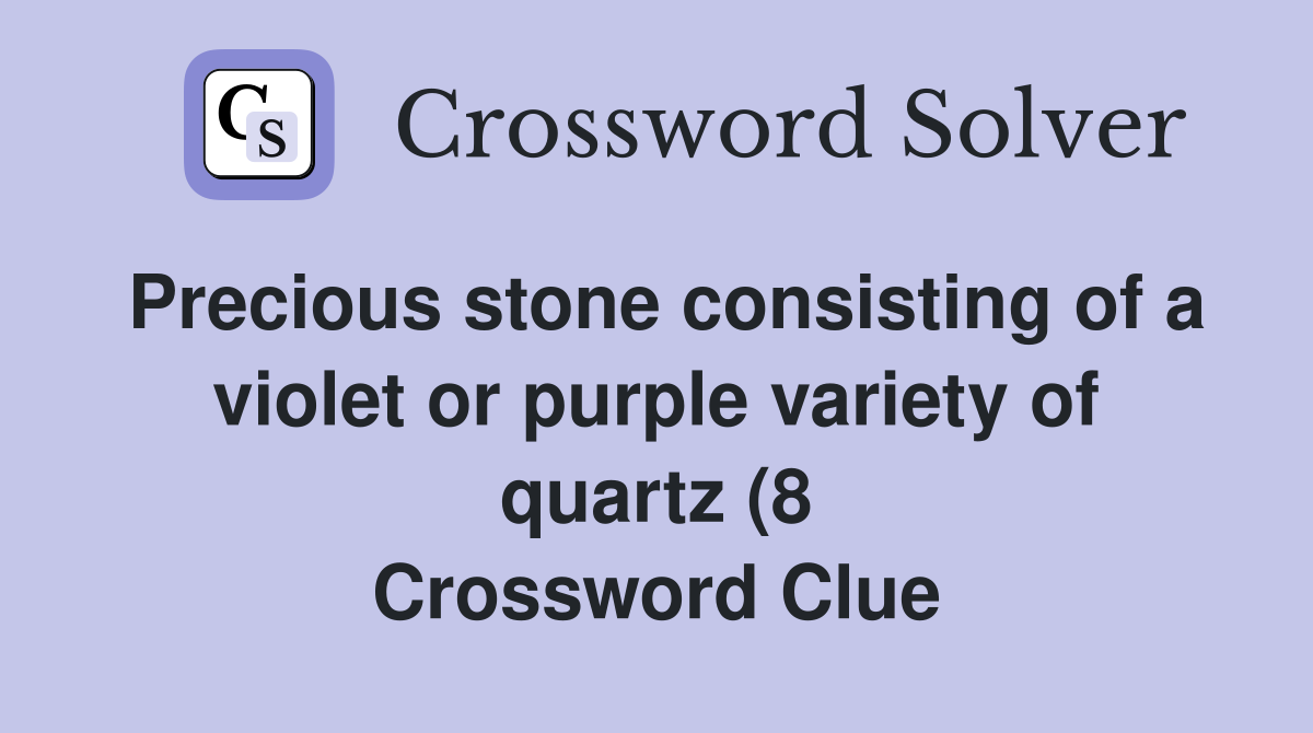 Precious stone consisting of a violet or purple variety of quartz (8 Precious stone consisting of a violet or purple variety of quartz (8