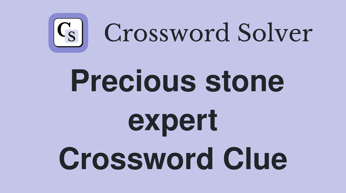 Precious stone expert Crossword Clue