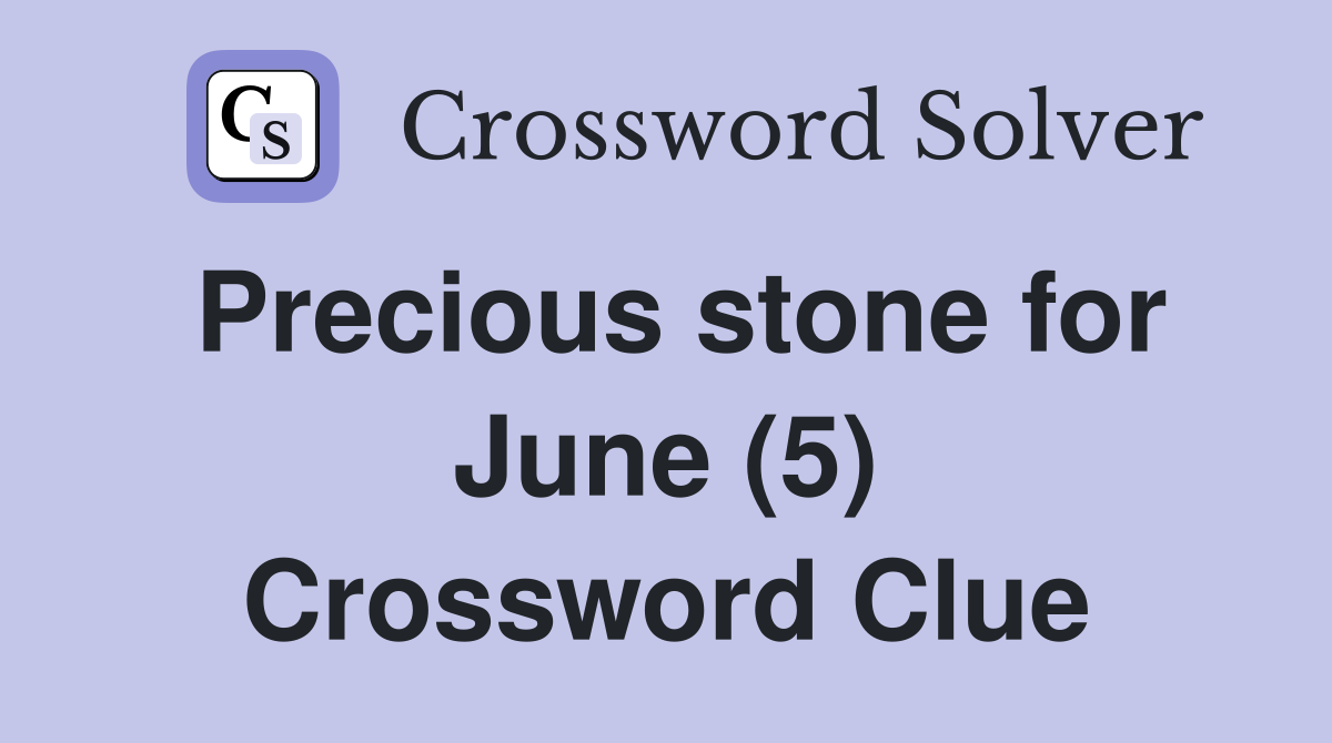 Precious stone for June (5) Crossword Clue