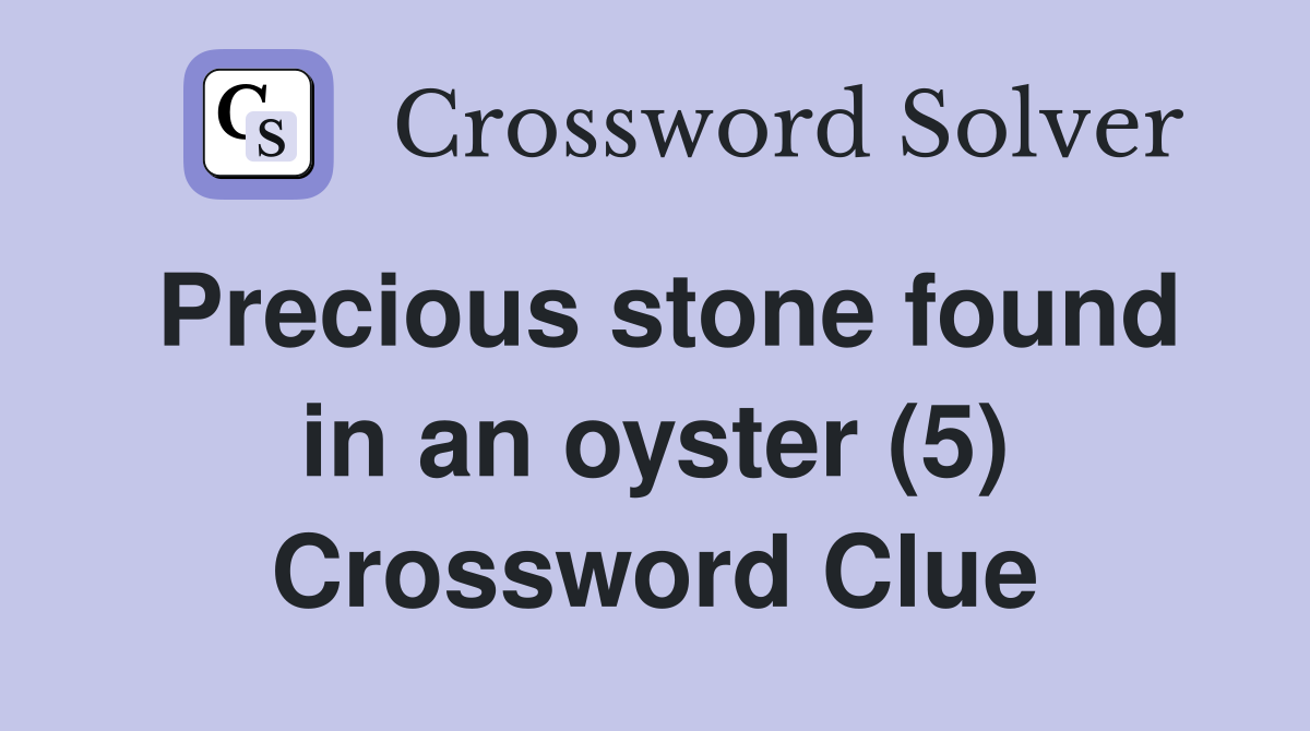 Precious stone found in an oyster (5) Crossword Clue
