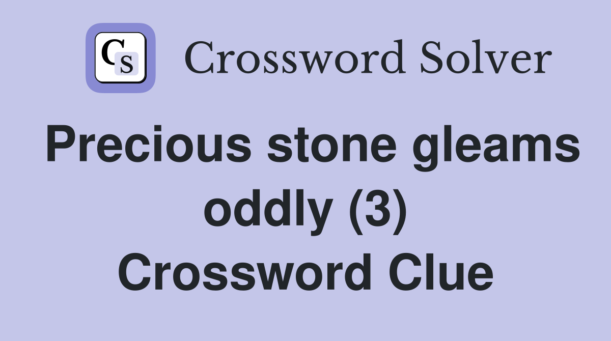 Precious stone gleams oddly (3) Crossword Clue