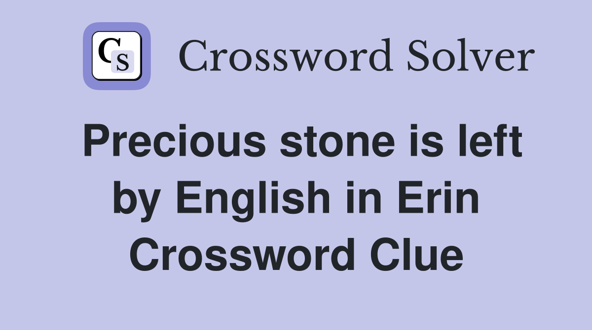 Precious stone is left by English in Erin Crossword Clue