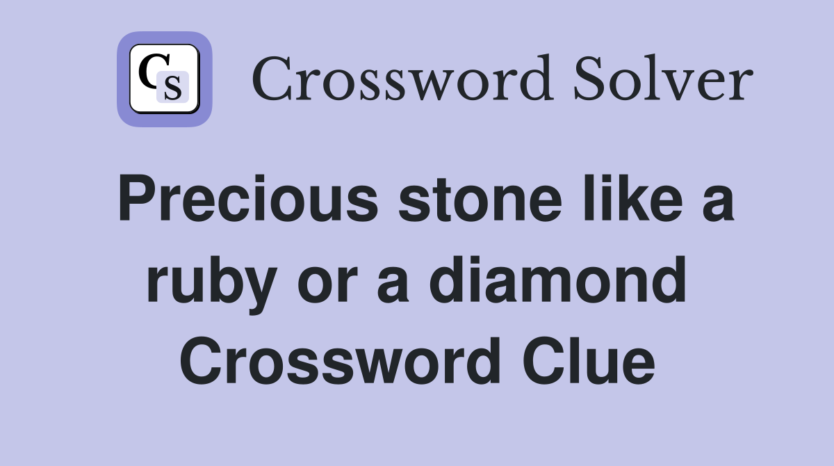 Precious stone like a ruby or a diamond Crossword Clue