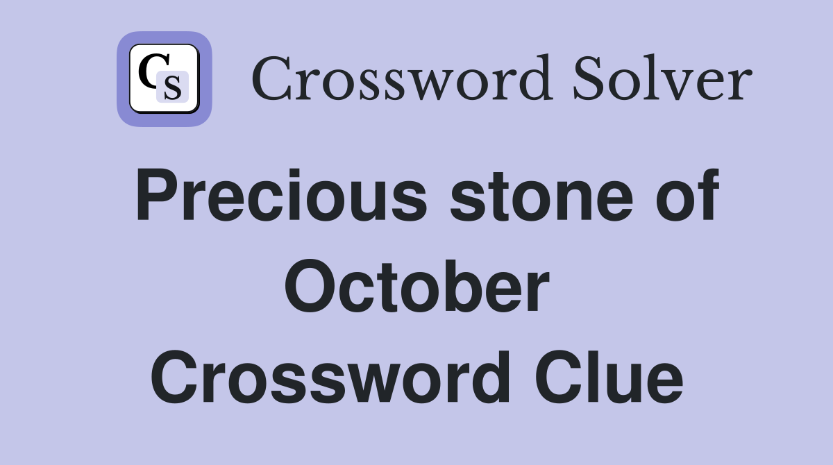 Precious stone of October Crossword Clue