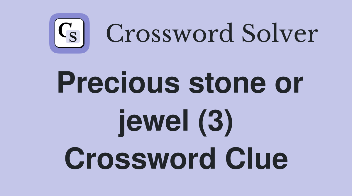 Precious stone or jewel (3) Crossword Clue