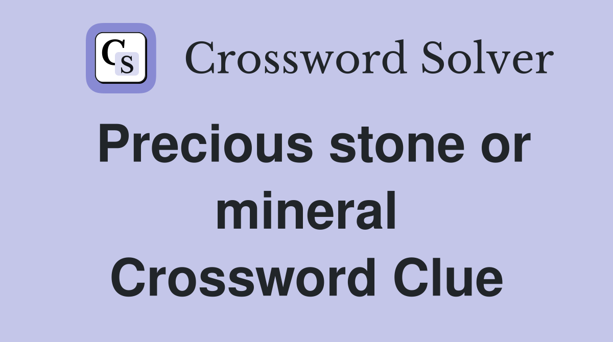 Precious stone or mineral Crossword Clue