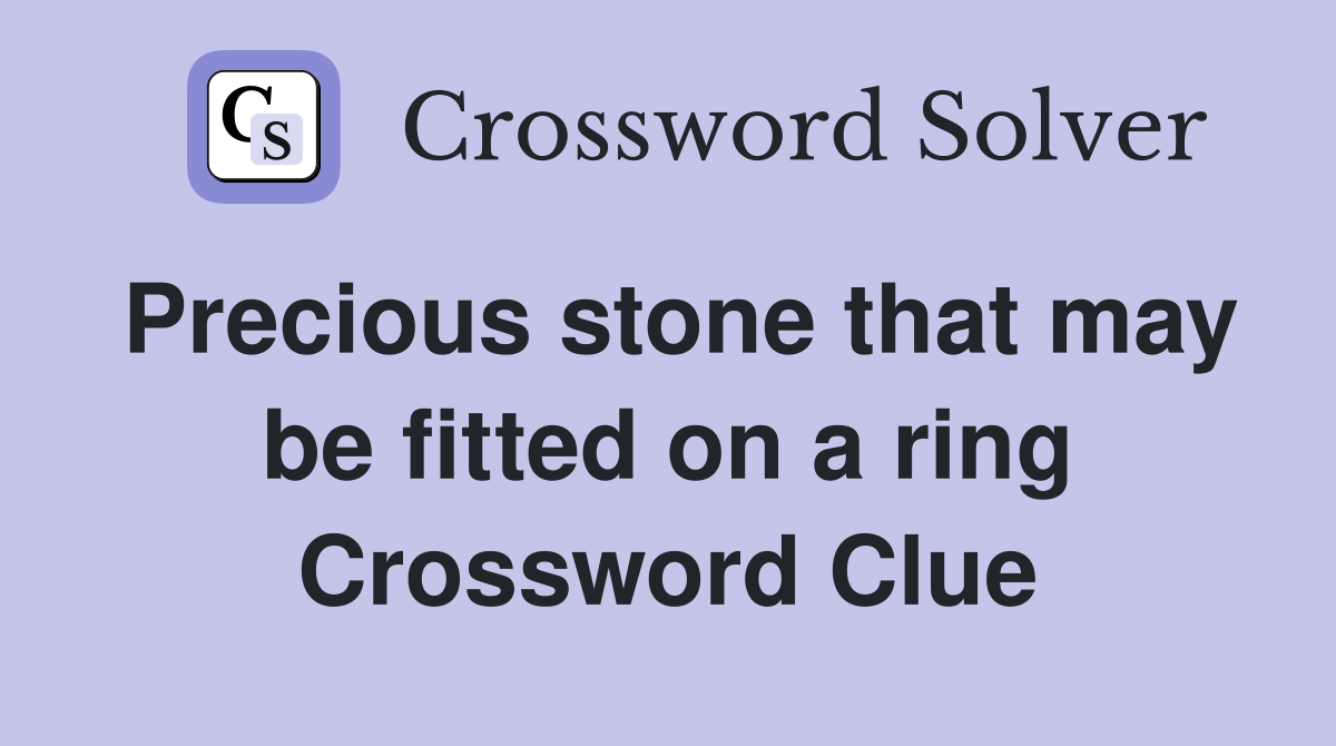 Precious stone that may be fitted on a ring Crossword Clue