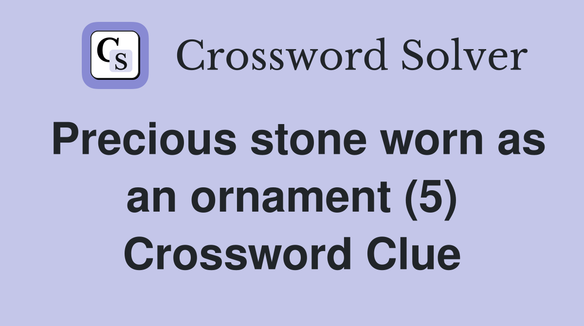 Precious stone worn as an ornament (5) Crossword Clue