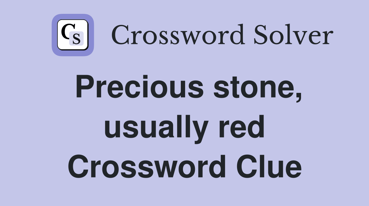 Precious stone, usually red Crossword Clue
