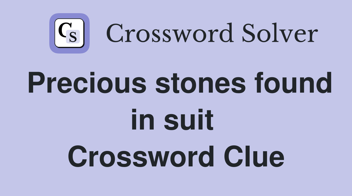 Precious stones found in suit  Crossword Clue