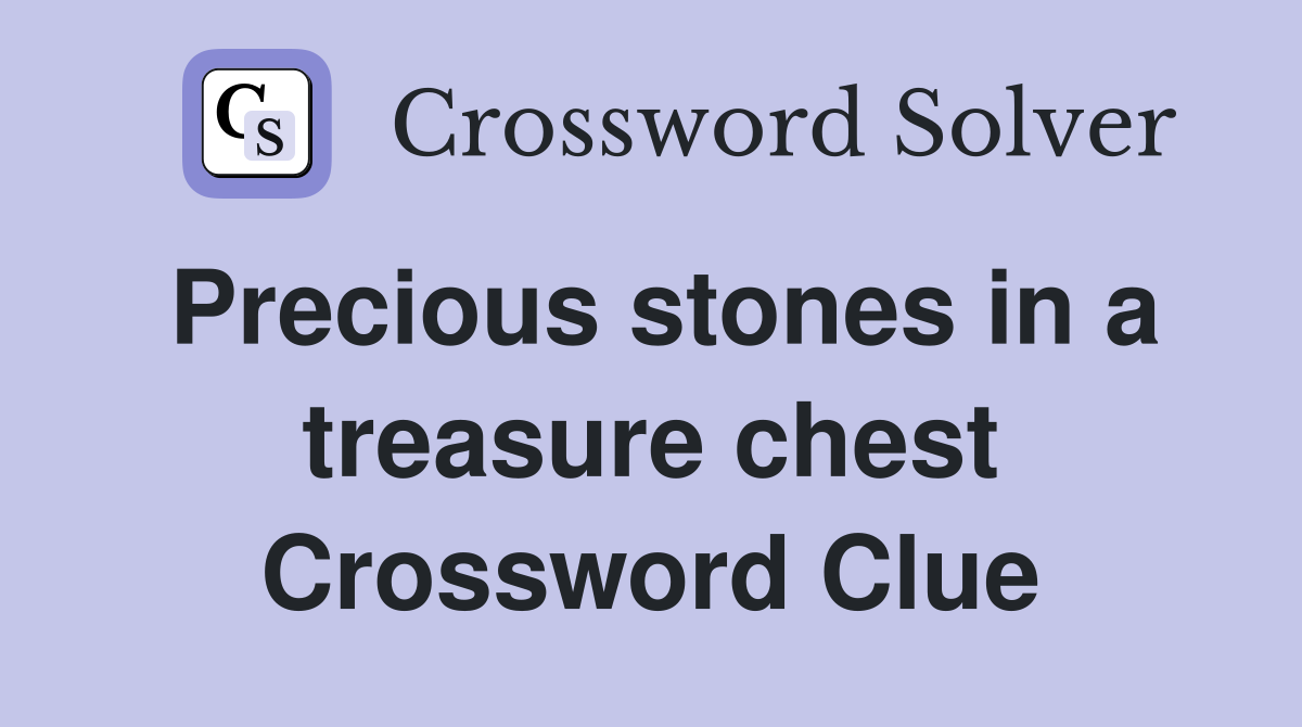 Precious stones in a treasure chest Crossword Clue