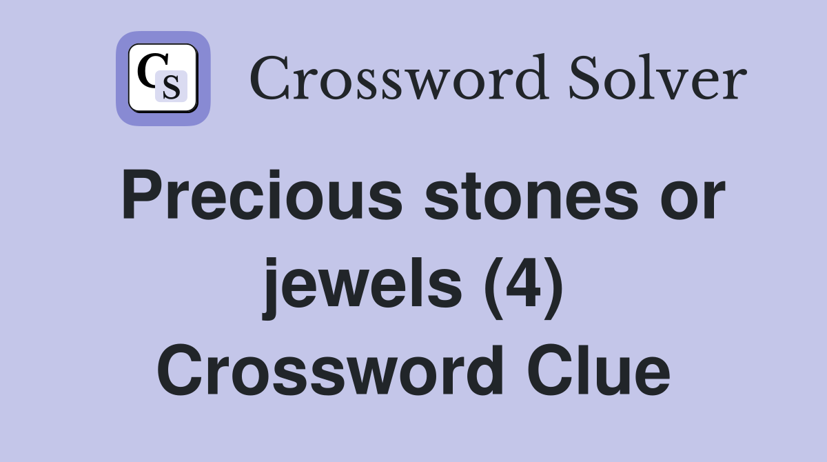 Precious stones or jewels (4) Crossword Clue