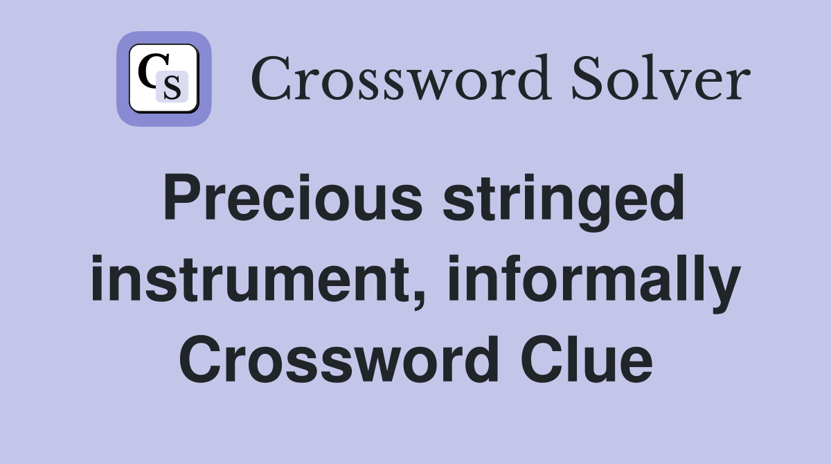 Precious stringed instrument, informally Crossword Clue