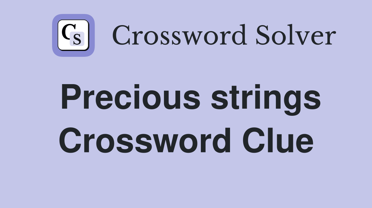 Precious strings Crossword Clue