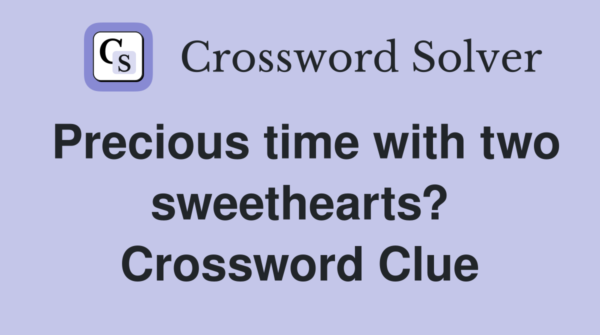 Precious time with two sweethearts? Crossword Clue