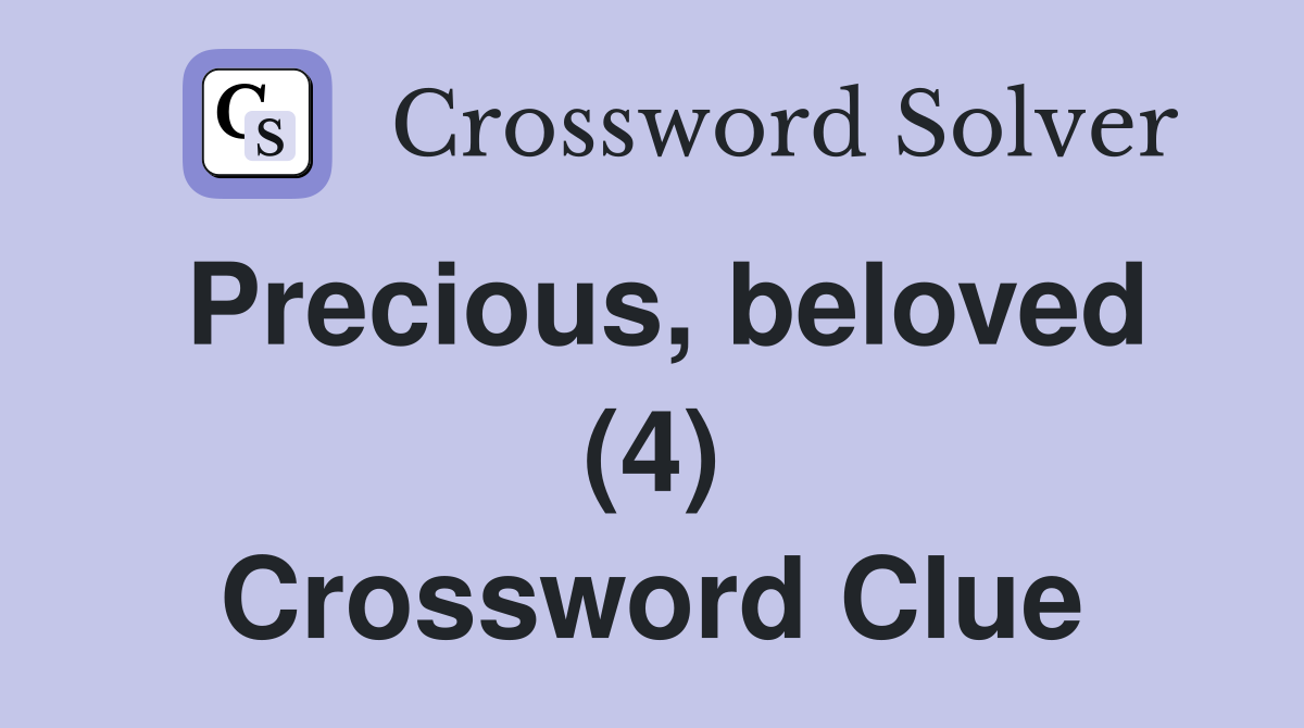 Precious, beloved (4) Crossword Clue