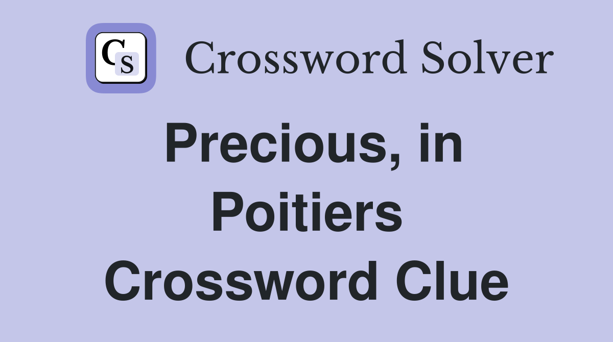 Precious, in Poitiers Crossword Clue