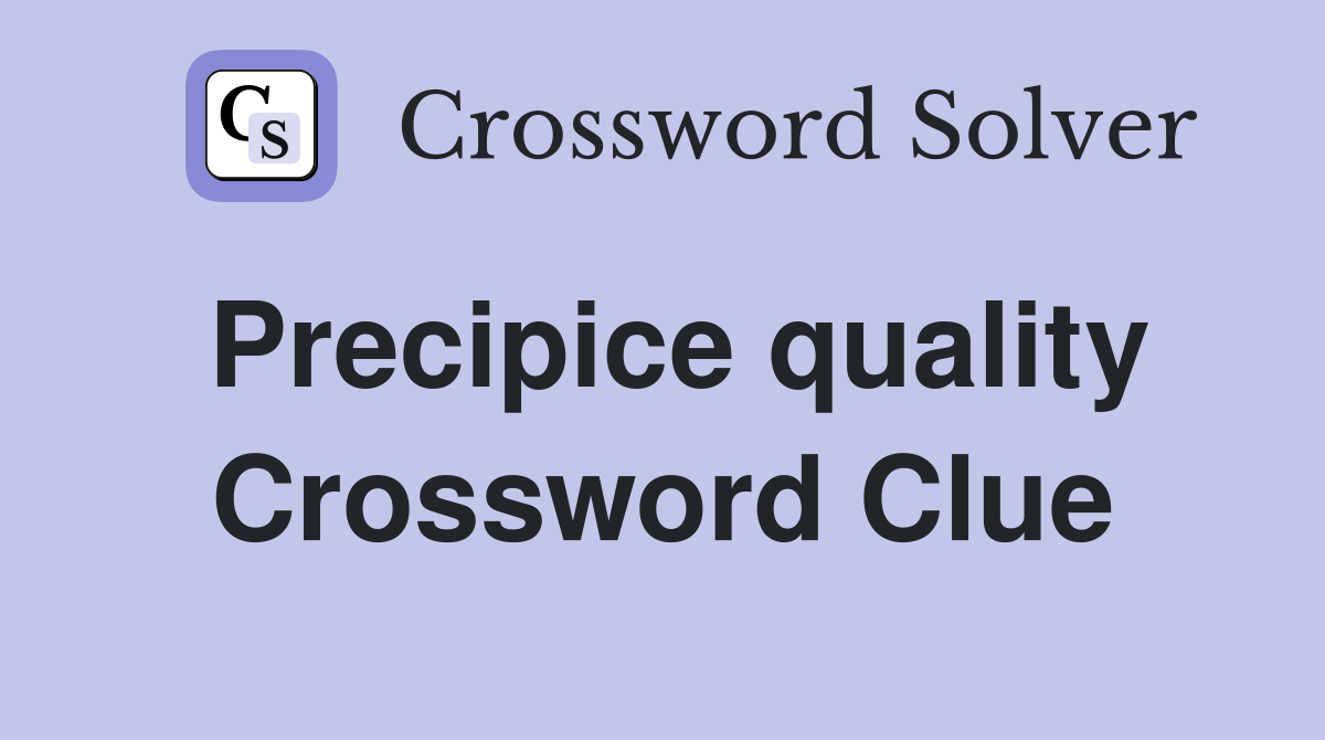 Precipice quality Crossword Clue