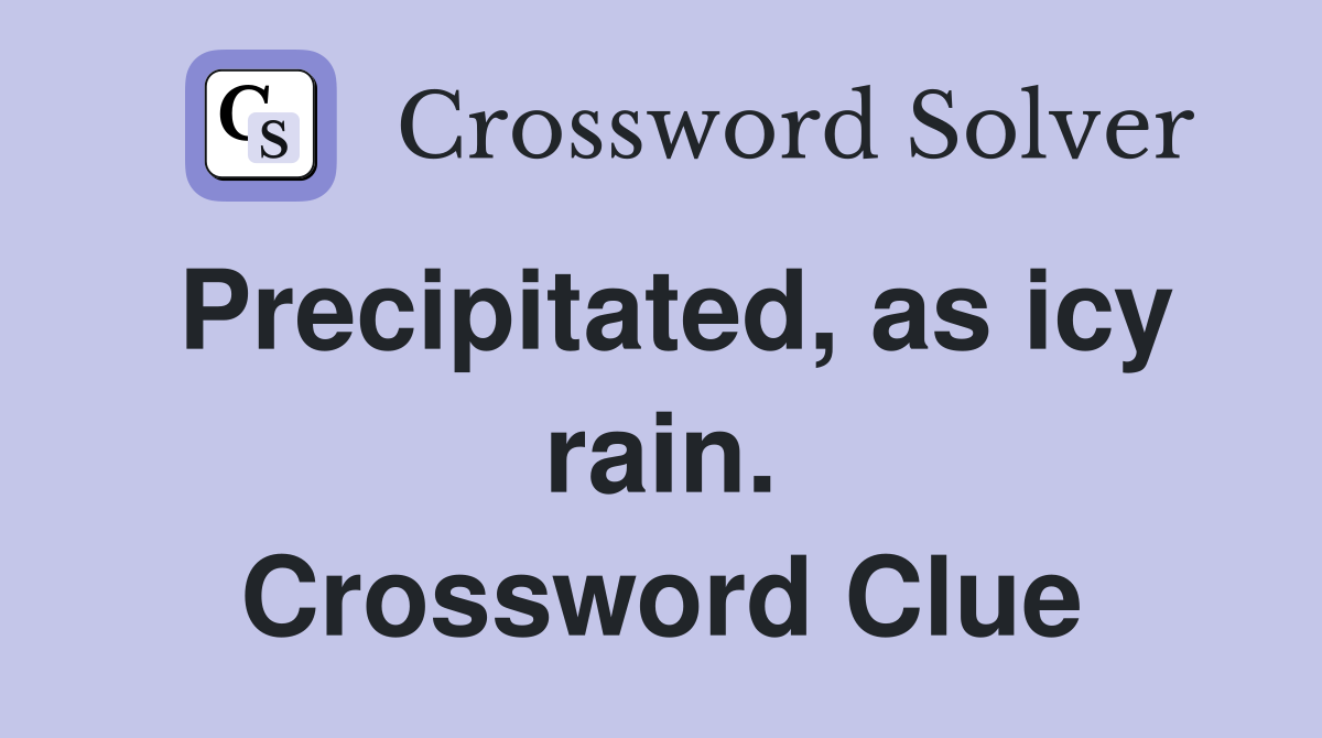 Precipitated, as icy rain. Crossword Clue