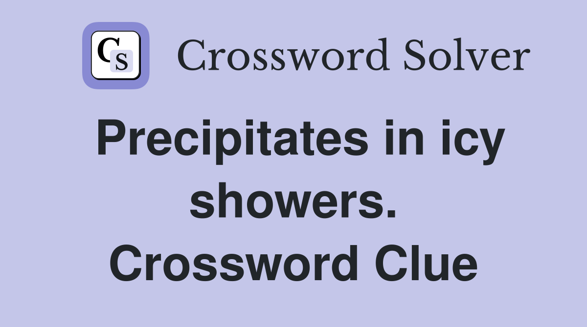 Precipitates in icy showers. Crossword Clue