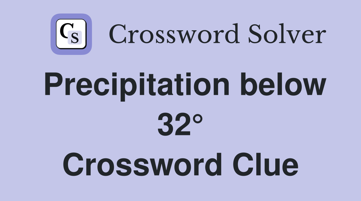 Precipitation below 32° Crossword Clue