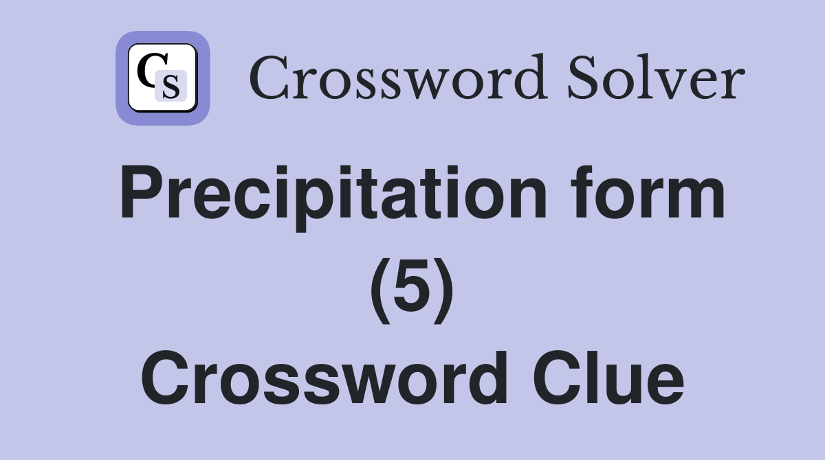 Precipitation form (5) Crossword Clue