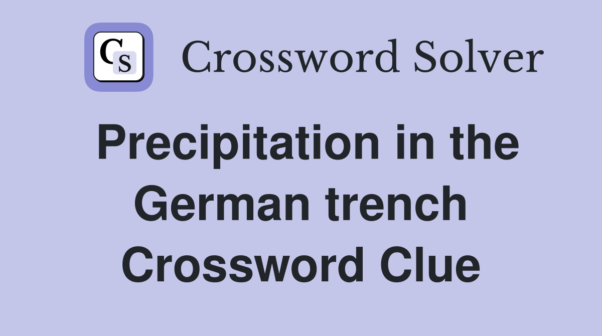 Precipitation in the German trench Crossword Clue