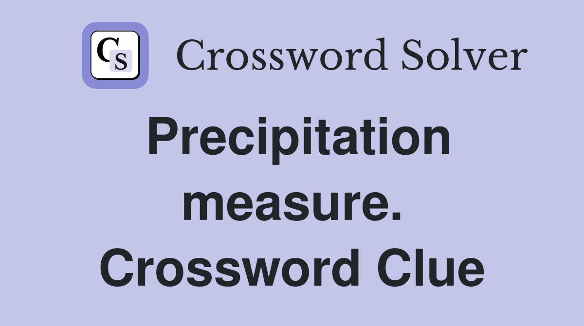 Precipitation measure. Crossword Clue