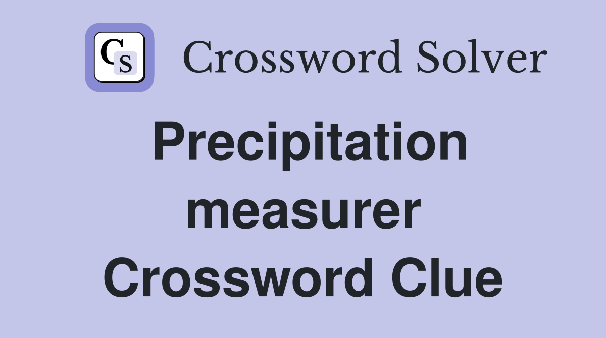 Precipitation measurer Crossword Clue